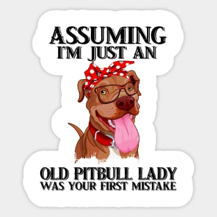 Assuming I just an old pitbull lady was your first mistake t-shirt woman funny gift tshirt Sticker